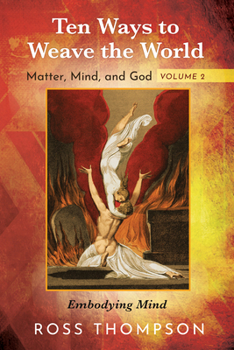 Paperback Ten Ways to Weave the World: Matter, Mind, and God, Volume 2 Book