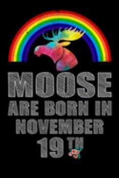 Moose Are Born In November 19th: Women Moose Lover Gift - Moose Birthday Girl Journal Notebooks Diary Birthday Present For Girl