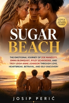 SUGAR BEACH: The Emotional Journey of Zoe Manzotti, Emma Blomquist, Ryley Schroeder, and Troy Leigh-Anne Johnson Through Love, Heartbreak, Betrayal, and Self-Discovery