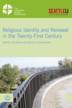 Religious Identity and Renewal in the Twenty-First Century: Jewish, Christian and Muslim Explorations