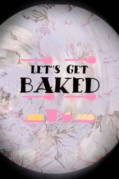 Paperback Let's Get Baked: All Purpose 6x9 Blank Lined Notebook Journal Way Better Than A Card Trendy Unique Gift Pink Flower Baking Book
