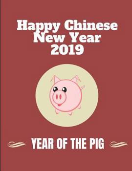 Happy Chinese New Year 2019 Year of the Pig: Lined Notebook Journal