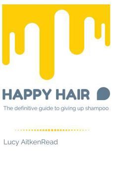 Paperback Happy Hair: The Definitive Guide to Giving Up Shampoo: Save Money, Ditch the Toxins and Release Your Hair's Natural Beauty Book