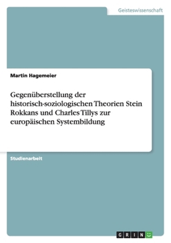 Paperback Gegenüberstellung der historisch-soziologischen Theorien Stein Rokkans und Charles Tillys zur europäischen Systembildung [German] Book