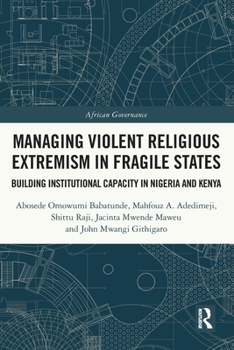 Paperback Managing Violent Religious Extremism in Fragile States: Building Institutional Capacity in Nigeria and Kenya Book