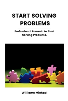 Paperback Start Solving Problems: Professional Formula to Start Solving Problems Book