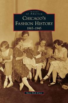 Hardcover Chicago's Fashion History: 1865-1945 Book