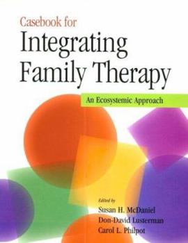 Hardcover Casebook for Integrating Family Therapy: An Ecosystemic Approach Book