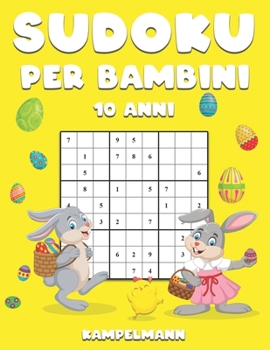 Sudoku per Bambini 10 Anni: 200 Sudoku per Bambini di 10 Anni – Con Istruzioni e Soluzioni – Large -  Edizione di Pasqua