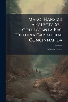 Paperback Marci Hansizii Analecta Seu Collectanea Pro Historia Carinthiae Concinnanda Book