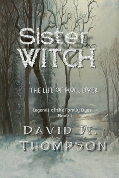 Paperback Sister Witch: The Life of Moll Dyer (Legends of the Family Dyer Book 1) Book
