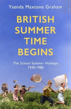 Hardcover British Summer Time Begins: The School Summer Holidays 1930-1980 Book