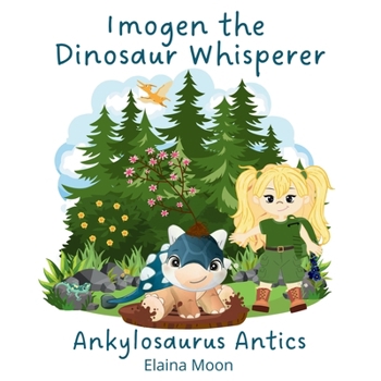 Paperback Imogen the Dinosaur Whisperer: Ankylosaurus Antics Book