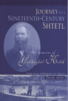 Paperback Journey to a Nineteenth-Century Shtetl: The Memoirs of Yekhezkel Kotik Book