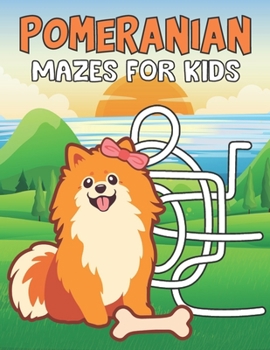 Paperback Pomeranian Mazes For Kids: This Cute Pomeranian Brain Games Fun Maze Work Book Includes Instructions For Problem-Solving For Kids Book