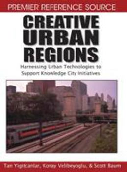 Hardcover Creative Urban Regions: Harnessing Urban Technologies to Support Knowledge City Initiatives Book