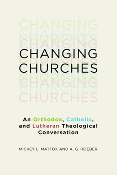 Paperback Changing Churches: An Orthodox, Catholic, and Lutheran Theological Conversation Book