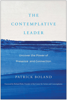 Hardcover The Contemplative Leader: Uncover the Power of Presence and Connection Book