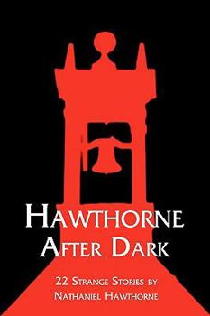 Paperback Hawthorne After Dark: 22 Strange Stories by Nathaniel Hawthorne Book