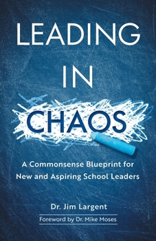 Paperback Leading in Chaos: A Commonsense Blueprint for New and Aspiring School Leaders Book