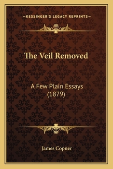 Paperback The Veil Removed: A Few Plain Essays (1879) Book