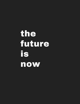 Paperback The Future is Now: 150 Lined Journal Pages to Create your Future Now! Book