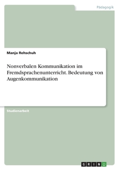 Paperback Nonverbalen Kommunikation im Fremdsprachenunterricht. Bedeutung von Augenkommunikation [German] Book