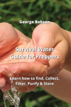 Paperback Survival Water Guide for Preppers: Learn how to find, Collect, Filter, Purify Book
