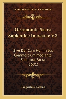 Oeconomia Sacra Sapientiae Increatae V2: Sive Dei Cum Hominibus Commercium Mediante Scriptura Sacra (1691)