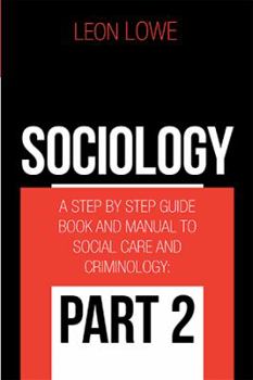 Paperback Sociology: A Step by Step Guide Book and Manual to Social Care and Criminology: Part 2 Book