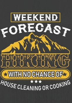 WEEKEND FORECAST HIKING WITH NO CHANGE OF HOUSE CLEANING OR COOKING: Hiking Journal With Prompts To Write In, Trail Log Book, Hiker's Journal, Hiking Journal, Hiking Log Book, Hiking Gifts,