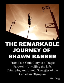 The Remarkable Journey of Shawn Barber: From Pole Vault Glory to a Tragic Farewell – Unveiling the Life, Triumphs, and Untold Struggles of the Canadian Olympian