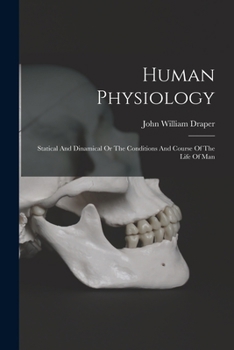 Paperback Human Physiology: Statical And Dinamical Or The Conditions And Course Of The Life Of Man Book