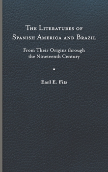 Hardcover The Literatures of Spanish America and Brazil: From Their Origins Through the Nineteenth Century Book