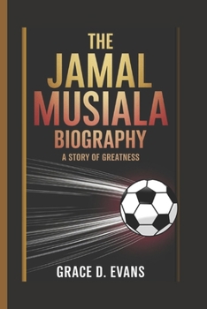 Paperback The Jamal Musiala Biography: A Story of Greatness Book