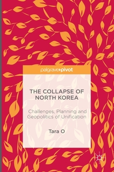Hardcover The Collapse of North Korea: Challenges, Planning and Geopolitics of Unification Book