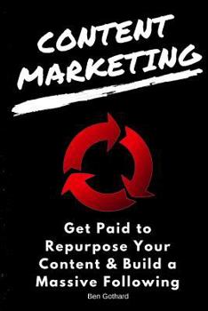 Paperback Content Marketing: Get Paid to Repurpose Your Content & Build a Massive Followin Book