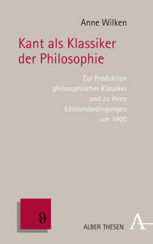 Kant ALS Klassiker Der Philosophie: Zur Produktion Philosophischer Klassiker Und Zu Ihren Editionsbedingungen Um 1900