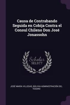 Paperback Causa de Contrabando Seguida en Cobija Contra el Consul Chileno Don José Jonassohn Book