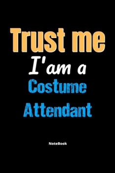 Paperback Trust Me I'm A Costume Attendant Notebook - Costume Attendant Funny Gift: Lined Notebook / Journal Gift, 120 Pages, 6x9, Soft Cover, Matte Finish Book