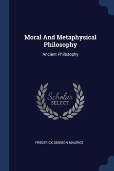 Paperback Moral And Metaphysical Philosophy: Ancient Philosophy Book