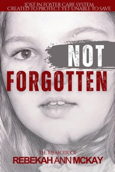 Not Forgotten: Lost in Foster Care System Created to Protect yet Unable to Save
