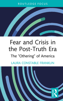 Hardcover Fear and Crisis in the Post-Truth Era: The "Othering" of America Book