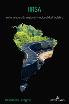 Paperback Iirsa: entre integración regional y racionalidad logística [Spanish] Book