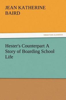 Paperback Hester's Counterpart A Story of Boarding School Life Book