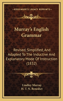 Hardcover Murray's English Grammar: Revised, Simplified, And Adapted To The Inductive And Explanatory Mode Of Instruction (1832) Book