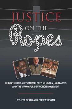 Paperback Justice on the Ropes: Rubin "Hurricane" Carter, Fred W. Hogan, John Artis and The Wrongful Conviction Movement Book