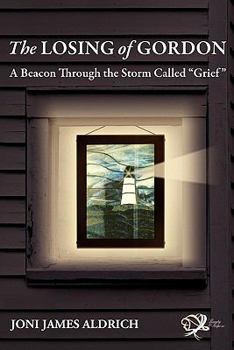 Paperback The Losing of Gordon: A Beacon Through the Storm Called Grief Book