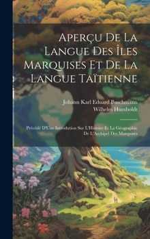 Hardcover Aperçu De La Langue Des Îles Marquises Et De La Langue Taïtienne: Précédé D'Une Introdution Sur L'Histoire Et La Géographie De L'Archipel Des Marquise [French] Book