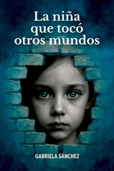 La niña que tocó otros mundos (Spanish Edition)